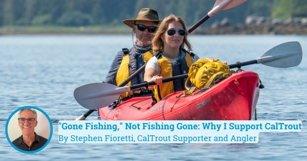 “Gone Fishing” Not Fishing Gone: Why I Support CalTrout